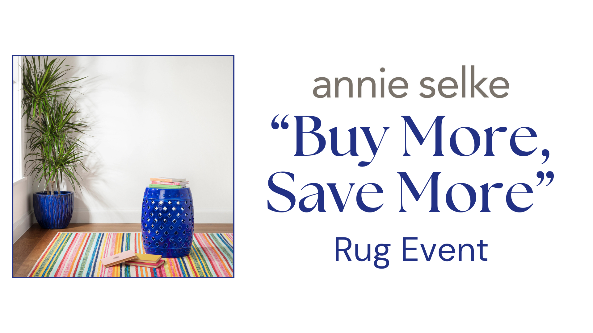 Annie Selkie Buy More Save More Rug Event